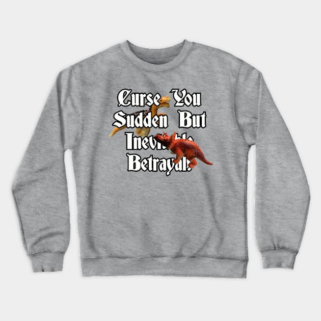 Curse you sudden but inevitable betrayal. Crewneck Sweatshirt by Among the Leaves Apparel